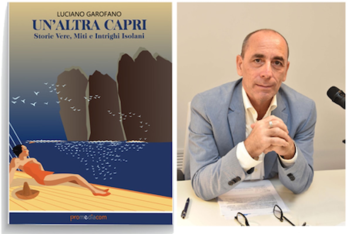 “Un’Altra Capri, Storie Vere, Miti e Intrighi Isolani”, il nuovo libro di Luciano Garofano presentato il 20 agosto alla limonaia dell’hotel Syrene
