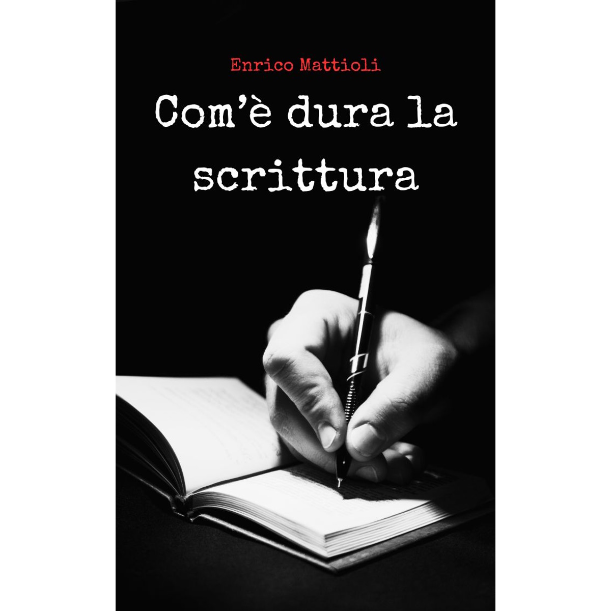 Com’è dura la scrittura — Enrico Mattioli — Chi è uno scrittore?