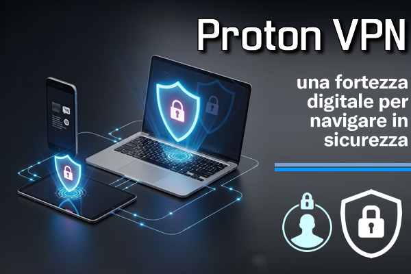 Proton VPN : una fortezza digitale per navigare in sicurezza - Web Apps Magazine